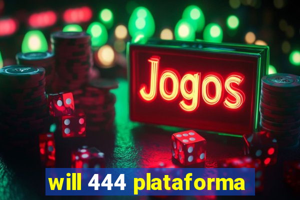 will 444 plataforma